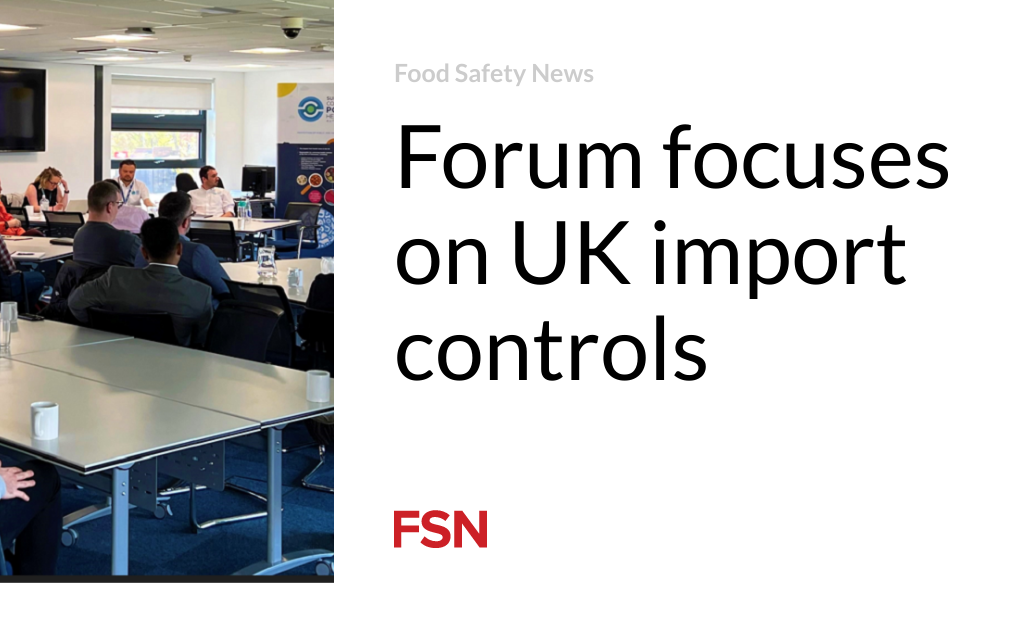 Forum focuses on UK import controls